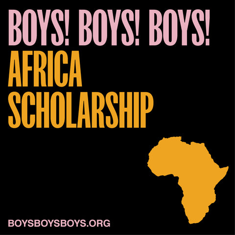 BOYS! BOYS! BOYS! Africa Scholarship